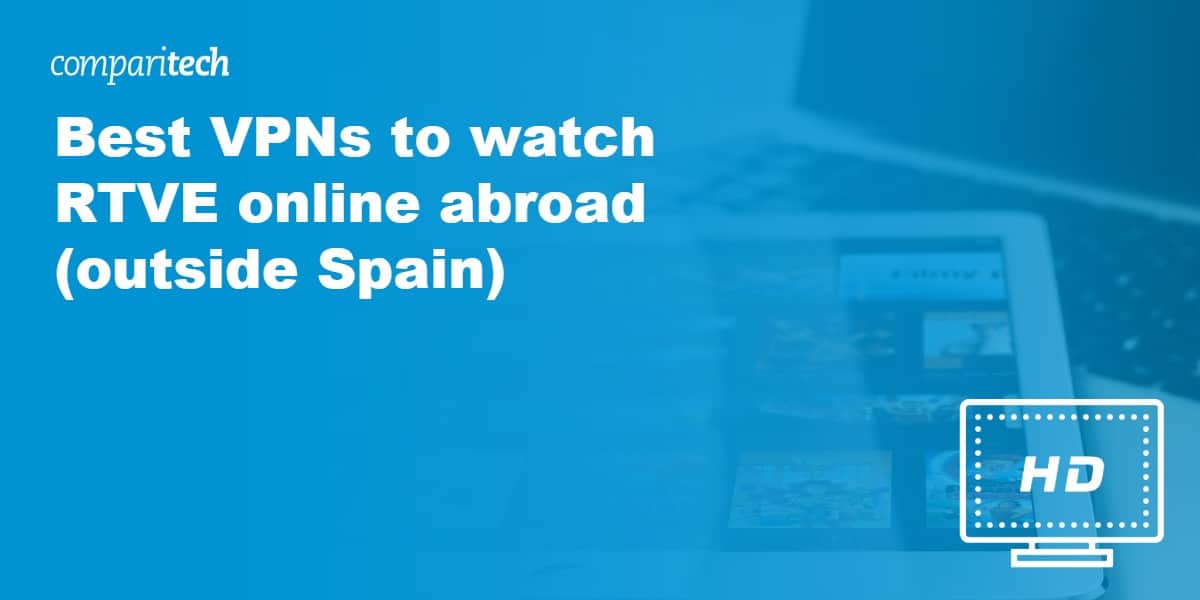 Best VPNs to watch RTVE online abroad